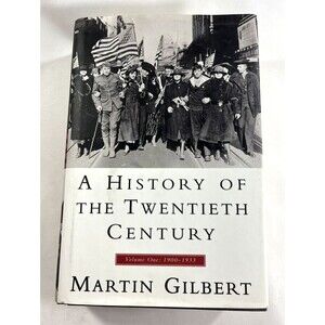 A History of the Twentieth Century Volume One 1900-1933 by Martin Gilbert 1997